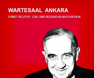 Ernst Reuter, West Berlin's post-war Mayor, was Professor of Urban Studies in Ankara from 1938 to 1946 (Source: turkishpress.de)